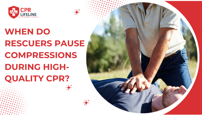 When Do Rescuers Pause Compressions During High Quality CPR