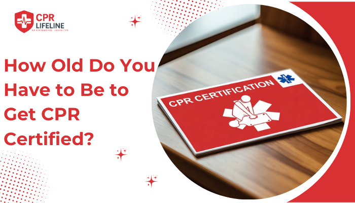 How Old Do You Have to Be to Get CPR Certified