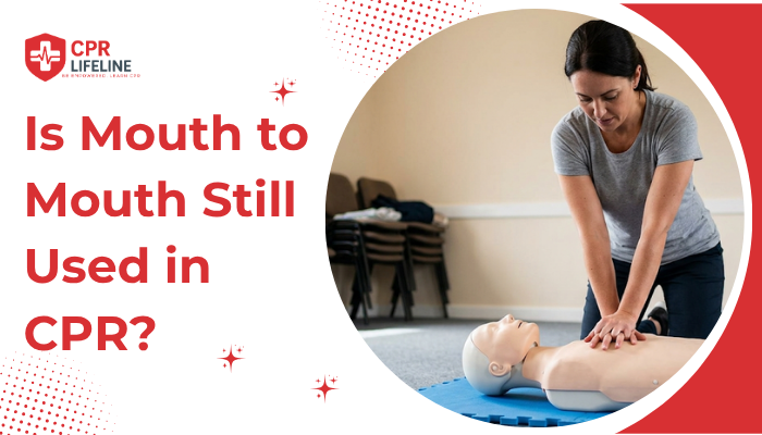 Is Mouth to Mouth Still Used in CPR